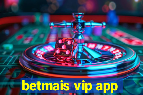 betmais vip app